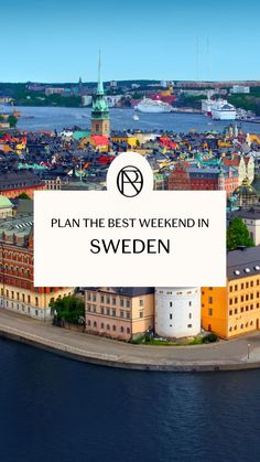 an aerial view of the city with text overlay that reads plan the best weekend in sweden