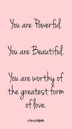 a pink background with the words, you are powerful you are beautiful you are worthy of the greatest form of love