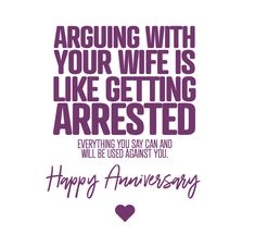 an anniversary card with the words,'happy anniversary to your wife is like getting married everything you say can and will be used against you