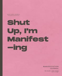 a pink book cover with the words shut up, i'm manfesting