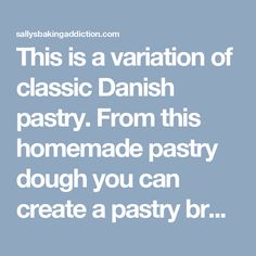 this is a variation of classic danish pastry from this homemade pastry dough you can create a pastry