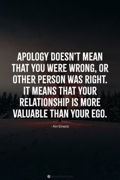 an image with the words, apoloy doesn't mean that you were wrong, or other person was right it means that your relationship is more valuable than