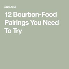 the words, 12 bourbon - food pairings you need to try in white text