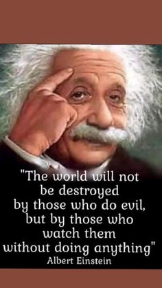 albert einstein quote about the world will not be destroyed by those who do evil, but by those who watch them without doing anything