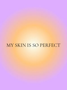 the words, my skin is so perfect are in front of an orange and purple background