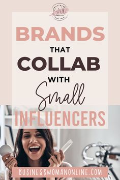 a woman is smiling while brushing her teeth with the words brands that collab with small influence