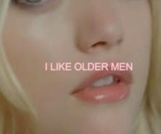 a woman with long blonde hair and blue eyes has the words i like older men