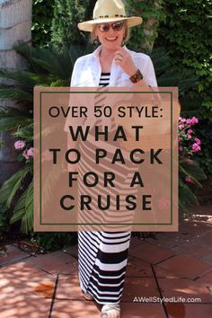 a woman wearing a hat and striped skirt holding a sign that says over 50 style what to pack for a cruise