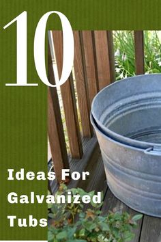 an old galvanized tub sitting on top of a wooden deck with the words 10 ideas for galvaniized tubs