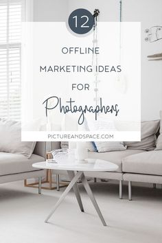 a living room with white furniture and text overlay that reads, offline marketing ideas for photographers