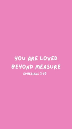 a pink background with the words, you are loved beyond measure ephesians 31 9