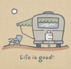 an illustration of a camper with the words life is good on it's side