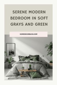 a bedroom with white walls and green bedding in the foreground text reads serene modern bedroom in soft grays and green