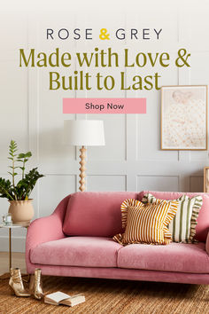 a pink couch in front of a white wall with text reading rose & grey made with love and built to last shop now