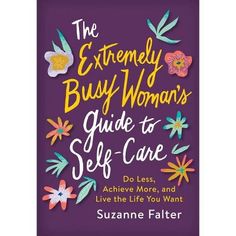 the extremely busy woman's guide to self - care by susan falter