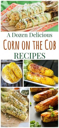 corn on the cob recipe collage with text that reads, a dozen delicious corn on the cob recipes