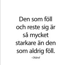 an image with the words den som foll oh reste siar sa mycket stakre an den son aldrg