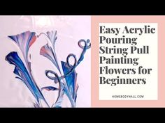 the words easy acrylic pouring string pull painting flowers for beginners are shown