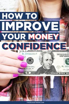 a woman holding up a money bill with the words how to improve your money confidence