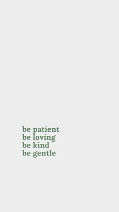 the words be patient be loving and be kind of gentle are shown in green on a white background