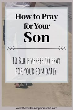 a person walking with the text how to pray for your son 10 bible verses to pray for your son daily