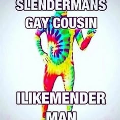 an image of a man in tie - dyed clothes with the words gay cousin likemender man on it