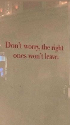 a sign that says don't worry, the right ones won't leave