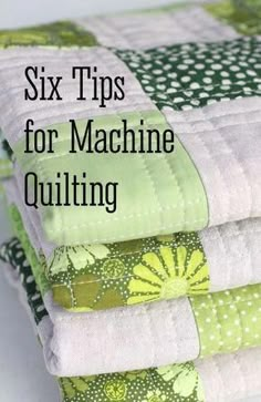 four quilts stacked on top of each other with the words six tips for machine quilting