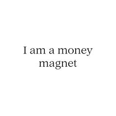 the words i am a money magnet are in black and white letters on a white background