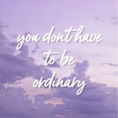 the words you don't have to be ordinary against a purple sky