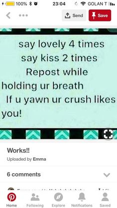 an image of someone's message on their facebook page that reads, say lovely 4 times stay kiss 2 times repost while holding ur breath if u yawn ur crush likes you