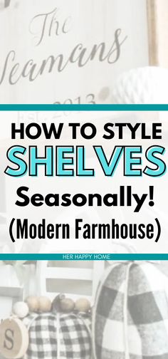 the words how to style shelve's seasonal modern farmhousee on top of pumpkins