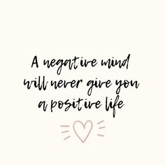 a negative mind will never give you a positive life