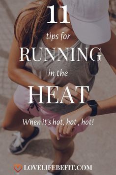 a woman running with the text 11 tips for running in the heat when it's hot, hot