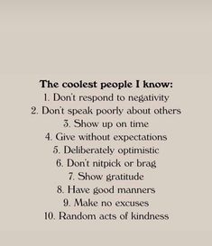 the coolest people i know 1 don't respond to negatives 2 don't speak poorly about others 3 show up on time 4 give