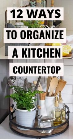 a kitchen counter with the words 12 ways to organize a kitchen countertop