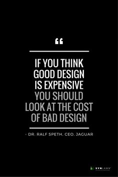 a black and white photo with the quote if you think good design is expensive you should look at the cost of bad design