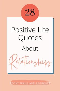 Celebrate the art of relationships with these 28 inspiring and positive relationship quotes. Follow Rocky Trails and Rainbows for more ideas and insight! | Tips and advice for positive quotes, positive quotes for life, positive life quotes, positive words, positive mindset quotes, positivity, positive vibes, happy quotes and happiness quotes.