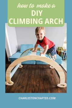 a toddler jumping over a wooden arch with the words how to make a diy climbing arch