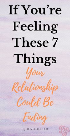 the words if you're feeling these 7 things, your relationship could be ending