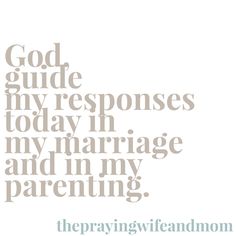 the words god guide my responses today in my marriage and in my parenting