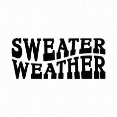 the word sweater weather written in black on a white background