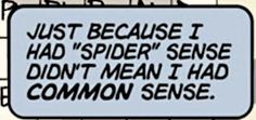 a sign that says, just because i had spider's sense don't mean i had common sense