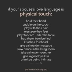 a black and white photo with the words, if your spouse's love language is physical touch hold their hand cuddle on the couch play with their hair