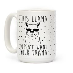 this llama doesn't want your drama coffee mug is on sale for $ 10