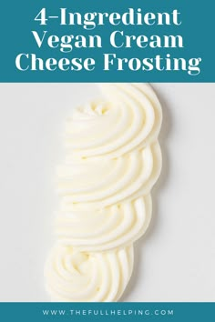 four ingredient vegan cream cheese frosting with text overlay that reads, 4 ingredient vegan cream cheese frosting