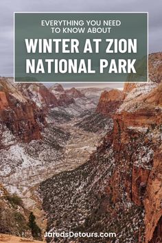 the mountains and canyons with text overlay that reads everything you need to know about winter at zion national park