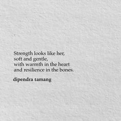 a white wall with a quote on it that says strength looks like her, soft and gentle, with warmth in the heart and resilince in the bones