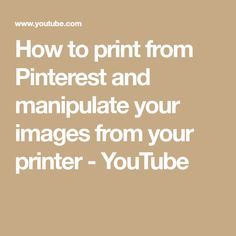 the text how to print from pinterest and manipulate your images from your printer - youtube