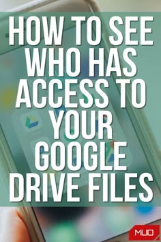 someone holding their phone with the text how to see who has access to your google drive files